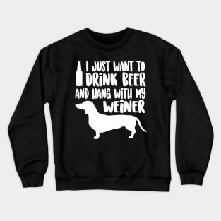 WEINER DOG TSHIRT Drink Beer  Hang With My Weiner Crewneck Sweatshirt